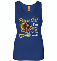 Pisces girl I'm sorry did i roll my eyes out loud, sunflower design - Womens Jersey Tank