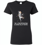 Be a doctorcorn in a world full of doctors unicorn funny - Gildan Ladies Short Sleeve
