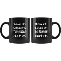 Saw It Liked It Told Grandma Got It Black coffee mug