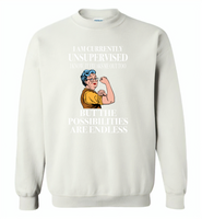 I am currently unsupervised i know it freaks me out too but the possibilities are endless grandma version - Gildan Crewneck Sweatshirt