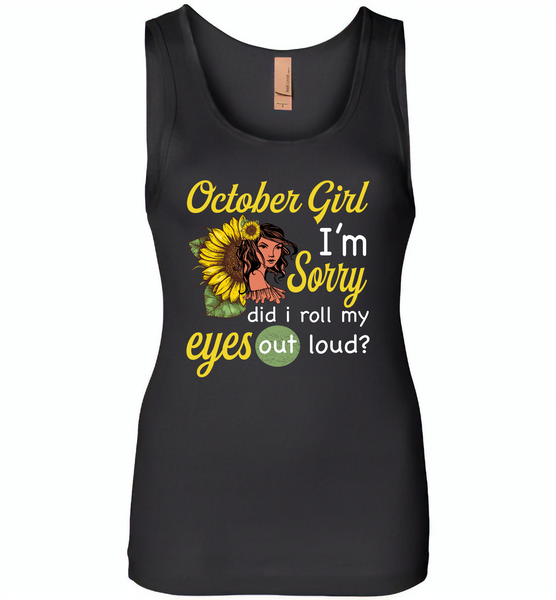 October girl I'm sorry did i roll my eyes out loud, sunflower design - Womens Jersey Tank