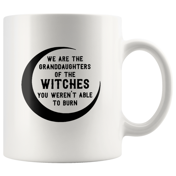 We are the granddaughters of the witches you weren’t able to burn white coffee mug