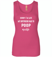 Sorry I'm late my boyfriend had to poop girl life - Womens Jersey Tank