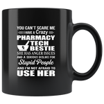 _You Can't Scare Me I Have A Crazy Pharmacy Tech Bestie Anger Issues Dislike Stupid People Not Afraid To Use Her Black Coffee Mug