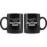 I’m Just Here For The Halftime Show Black Coffee Mug
