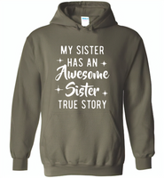 My sister has an awesome sister true story Tee shirts - Gildan Heavy Blend Hoodie