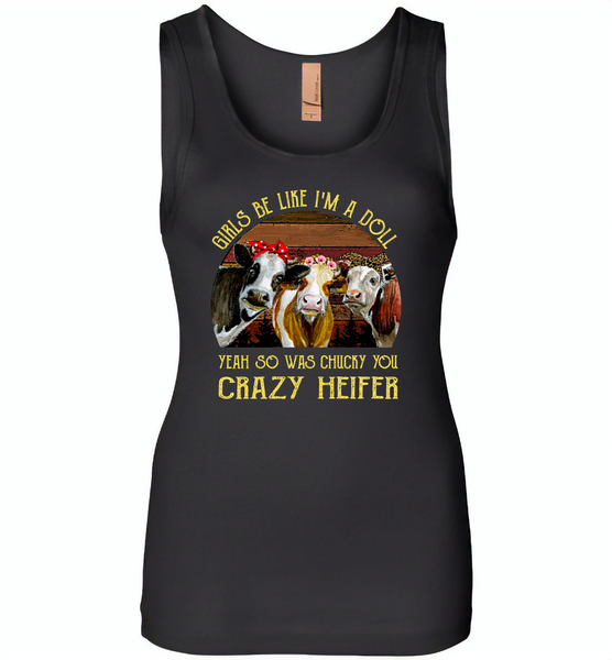 Girls be like i'm a doll yeah so was chucky you crazy heifer cows - Womens Jersey Tank