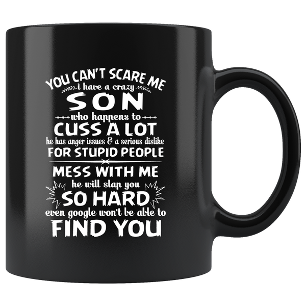 You Can't Scare Me I Have A Crazy Son, Cuss Mess With Me, Slap You Black Gift Coffee Mug