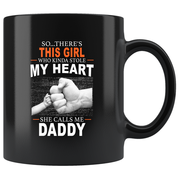 So There's This Girl Who Kinda Stole My Heart She Calls Me Daddy, Father's Day Gift Black Coffee Mug