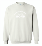 Girls just wanna have sons - Gildan Crewneck Sweatshirt