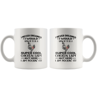 I never dream grow up to be a super cool chicken lady, am rockin it white gift coffee mug