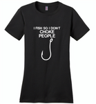 Hook I fish so I don't choke people - Distric Made Ladies Perfect Weigh Tee