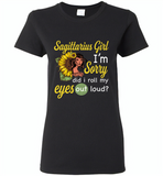 Sagittarius girl I'm sorry did i roll my eyes out loud, sunflower design - Gildan Ladies Short Sleeve