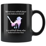Behind every softball player who believes in herself is a mom believed in her first black coffee mug