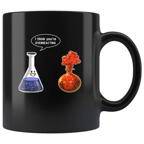 I think you're overreacting chemistry black gift coffee mug