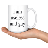 I Am Useless And Gay LGBT White Coffee Mug