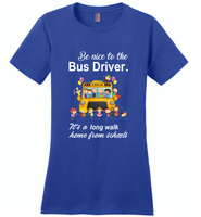 Be nice to the bus driver it's a long walk home from school - Distric Made Ladies Perfect Weigh Tee