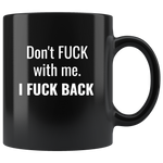 Don’t Fuck With Me I Fuck Back Tee Black Coffee Mug