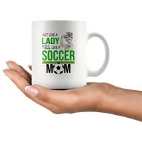 Act like a lady yell like a soccer mom mother gift strong woman white coffee mug