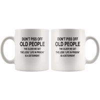 Don't piss off old people the older we get the less life in prison is a deterrent white coffee mugs