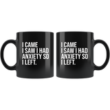 I came I saw I had anxiety so I left black coffee mug