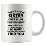 You Can't Scare Me I Have A Crazy Sister, Cuss Mess With Me, Slap You White Coffee Mugs Gift