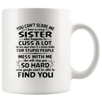 You Can't Scare Me I Have A Crazy Sister, Cuss Mess With Me, Slap You White Coffee Mugs Gift