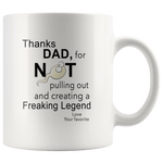 Thanks Dad for not pulling out and creating a Freaking Legend love your favorite father's day gift white coffee mug