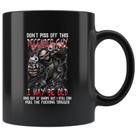 Don't Piss Of This December Guy I May Be Old And Out Of Shape But I Still Can Pull The Fucking Trigger Birthday Gift Black Coffee Mug