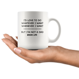 I'd love to do whatever whenever I want, not a dad mom life, mother's day white gift coffee mug