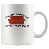 The One Where We Teach From Hom Quarantine Gift For Teacher White Coffee Mug