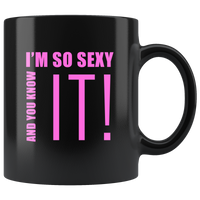 I'm so sexy and you know it black coffee mugs