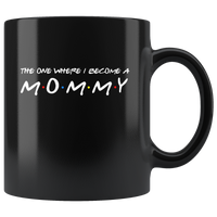 The One Where I Become A Mommy Friends Style Funny Mothers Day Gift For Women Wife Mom Black coffee mug