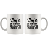 Heifer be trippin' ok maybe i pushed her white coffee mug