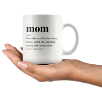 Mom Definition Sacrifices Her Sleep Sanity Social Life Spending Money Peeling Alone Mothers Day Gift White Coffee Mug