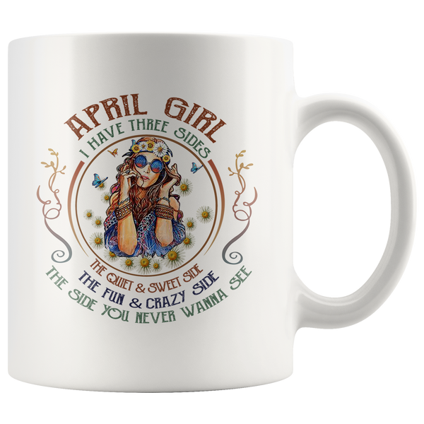April Girl I Have Three Sides Quiet Sweet Fun Crazy Hippe Birthday Gift White Coffee Mug