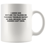 I asked god why talking me through troubled water, enemies can't swim white coffee mugs