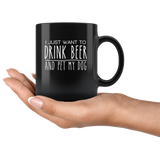 I just want to drink beer and pet my dog black gift coffee mug