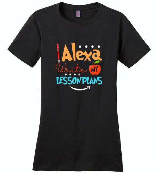 Alexa Write My Lesson Plans Teacher - Distric Made Ladies Perfect Weigh Tee