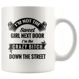 I'm not the sweet girl next door I'm the crazy bitch down the street white gift coffee mugs