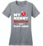 My mommy saves lives and plays cards nurse tee - Distric Made Ladies Perfect Weigh Tee