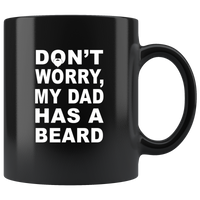 Don't worry my dad has a beard father's day gift black coffee mug