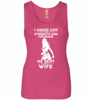 I asked god for strength and courage he sent me my wife - Womens Jersey Tank