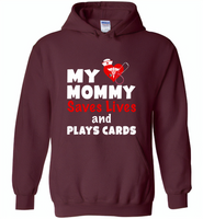 My mommy saves lives and plays cards nurse tee - Gildan Heavy Blend Hoodie