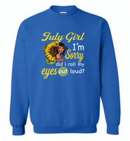 July girl I'm sorry did i roll my eyes out loud, sunflower design - Gildan Crewneck Sweatshirt