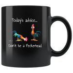 Today's advice don't be a peckerhead chicken hei hei black coffee mug