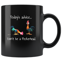 Today's advice don't be a peckerhead chicken hei hei black coffee mug