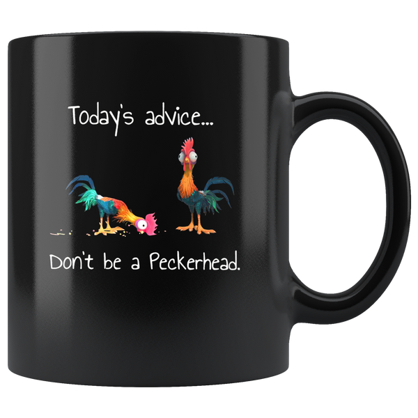 Today's advice don't be a peckerhead chicken hei hei black coffee mug