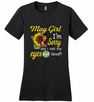 May girl I'm sorry did i roll my eyes out loud, sunflower design - Distric Made Ladies Perfect Weigh Tee