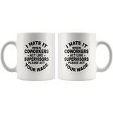 I hate it when coworkers act like supervisors please act your wage white gift coffee mug